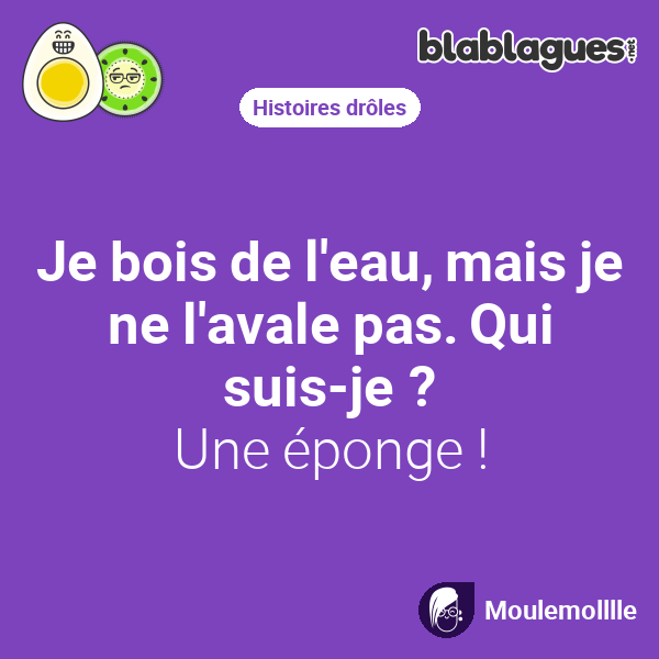 Je bois de l'eau, mais je ne l'avale pas. Qui suis-je ...